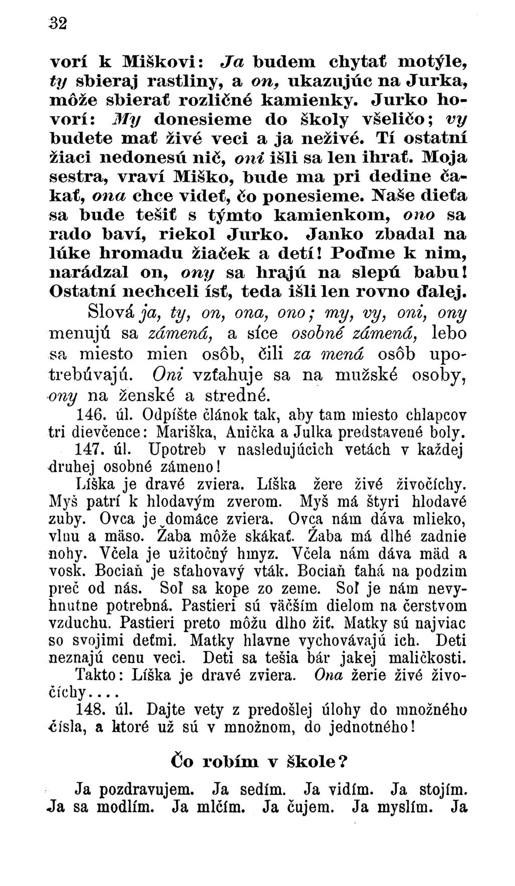 32 vorí k M iškovi: Ja budem chytať m otýle, t]j sbieraj rastliny, a on, ukazujúc na Jurka, m ôže sbierať rozličn é kam ienky.