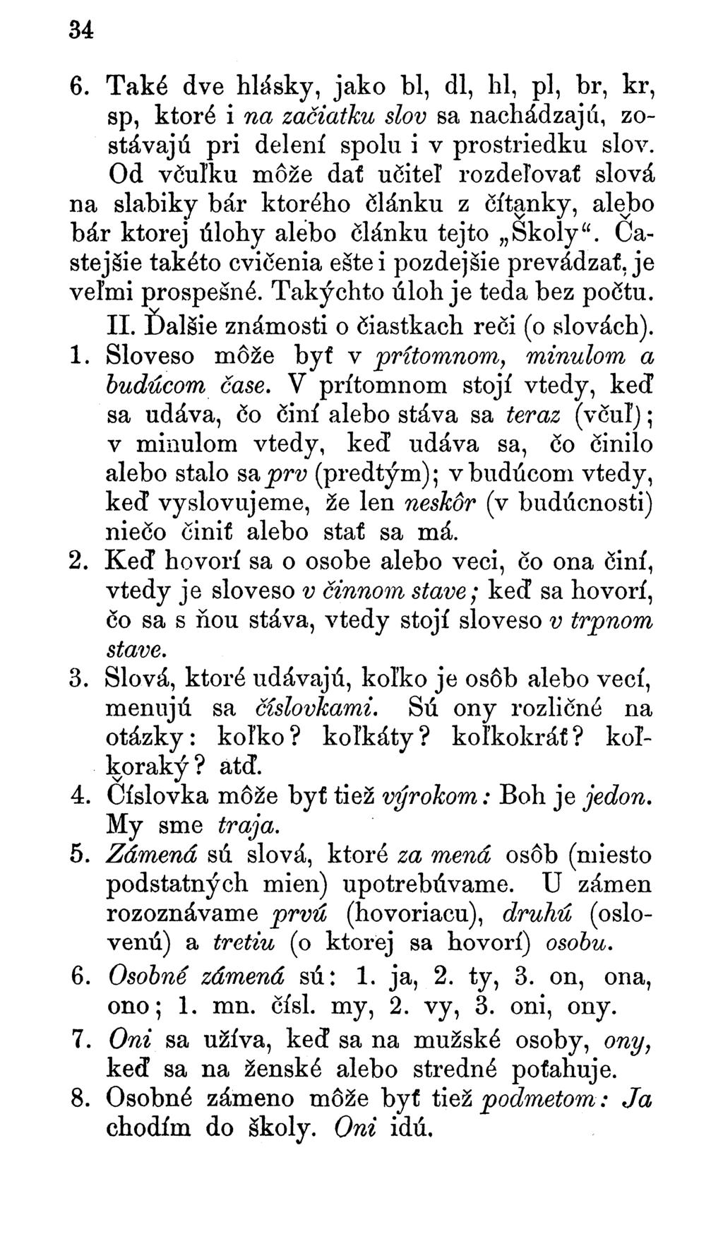 34 6. Také dve hlásky, jako Ы, dl, hl, pl, br, kr, sp, ktoré i na začiatku sa nachádza stávajú pri delení spolu i v prostriedku slov.