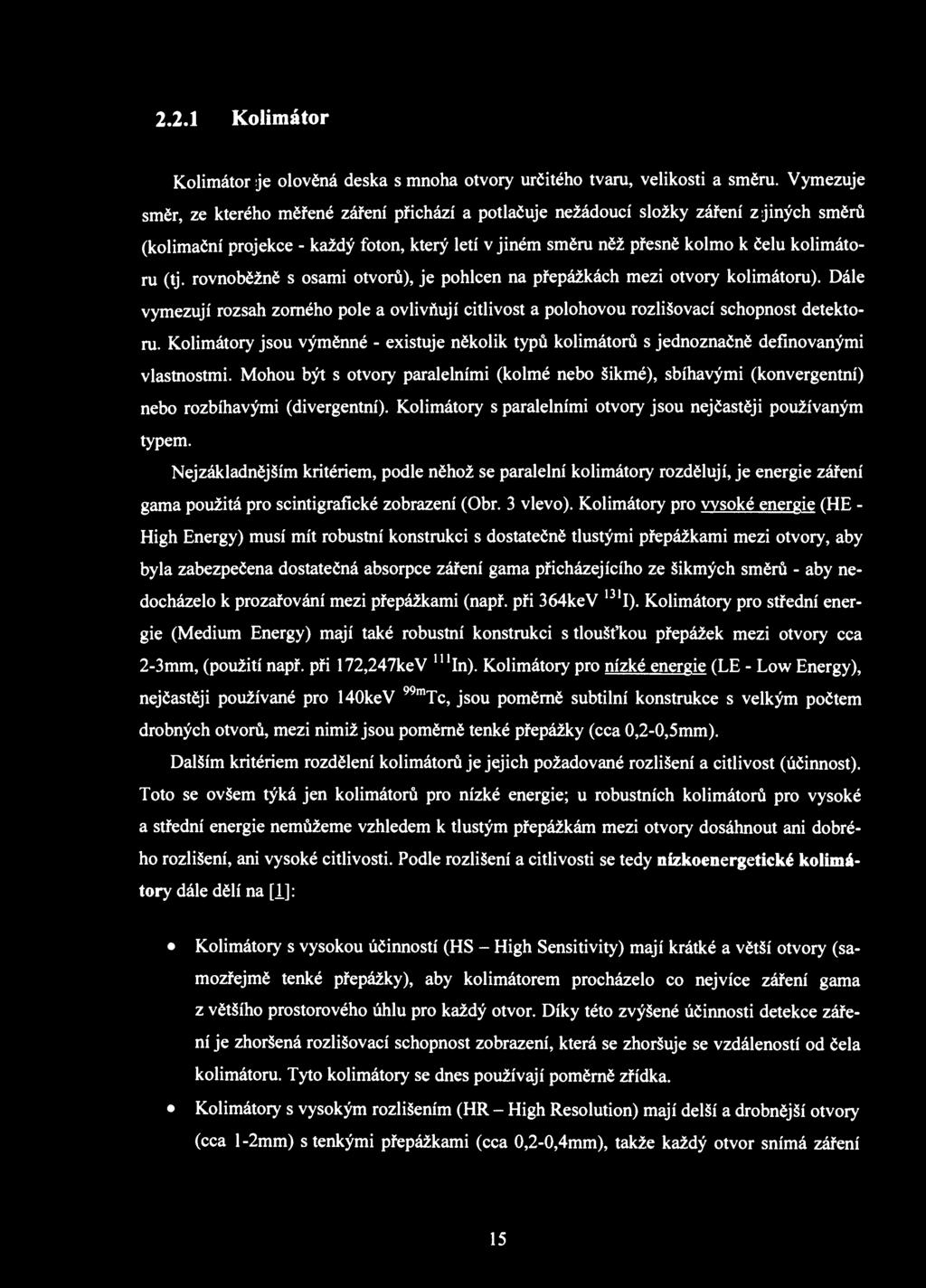 2.2.1 Kolimátor Kolimátor je olověná deska s mnoha otvory určitého tvaru, velikosti a směru.