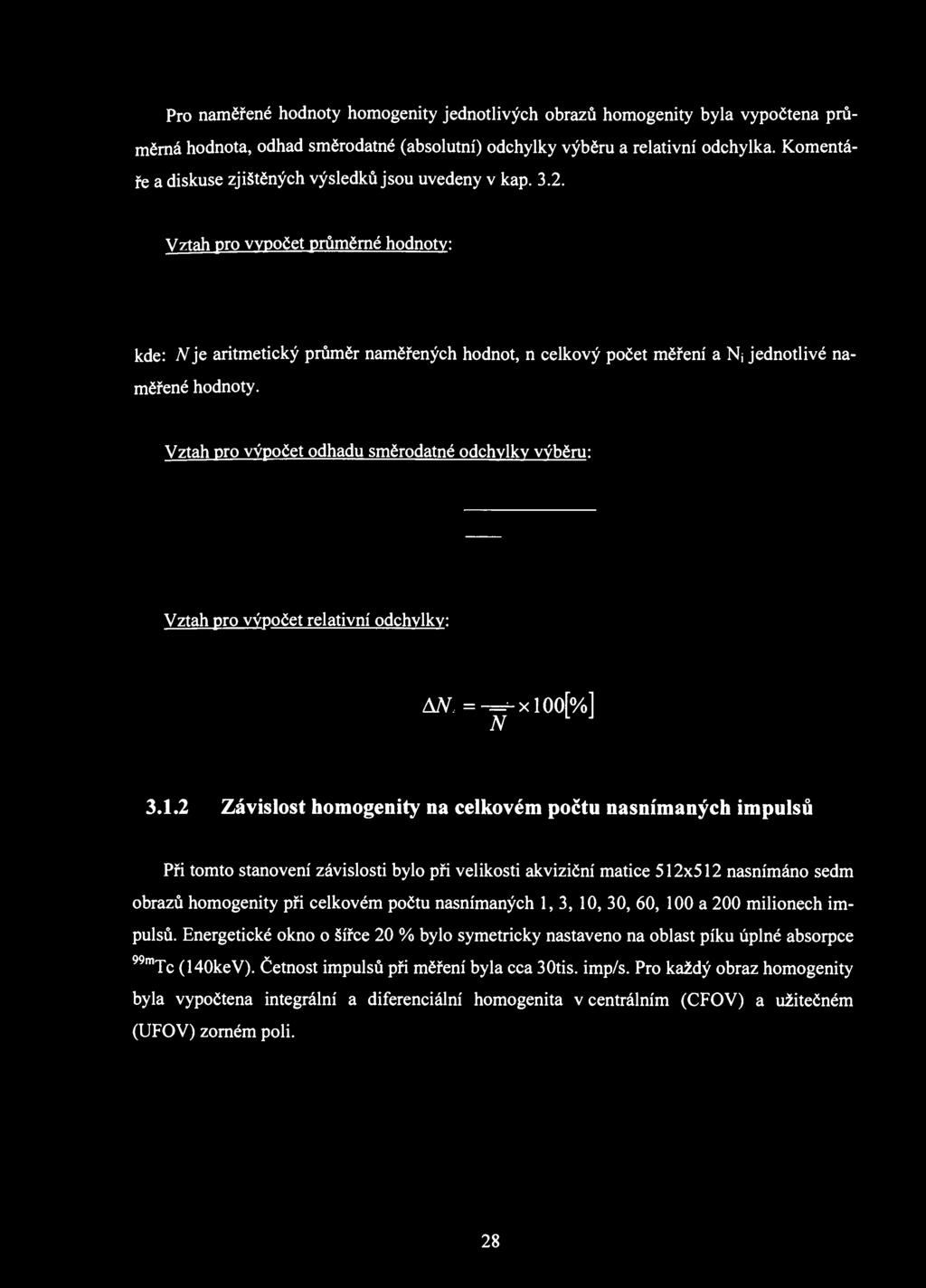 Pro naměřené hodnoty homogenity jednotlivých obrazů homogenity byla vypočtena průměrná hodnota, odhad směrodatné (absolutní) odchylky výběru a relativní odchylka.