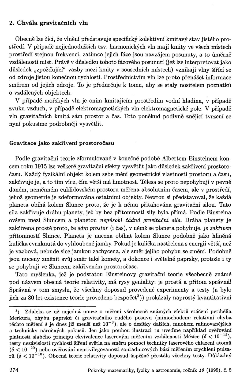 2. Chvála gravitačních vln Obecně lze říci, že vlnění představuje specifický kolektivní kmitavý stav jistého prostředí. V případě nejjednodušších tzv.