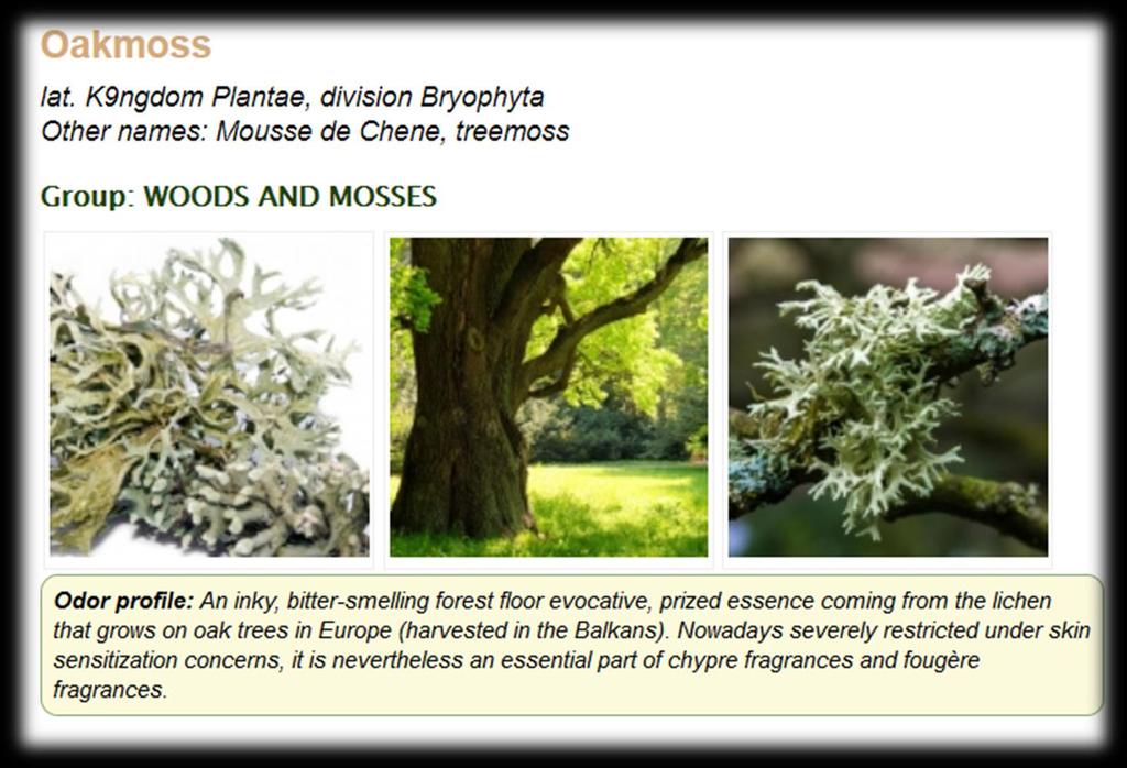 Fungi, Lichenes Since 2001 International Fragrance Association - IFRA has listed oakmoss as a restricted ingredient