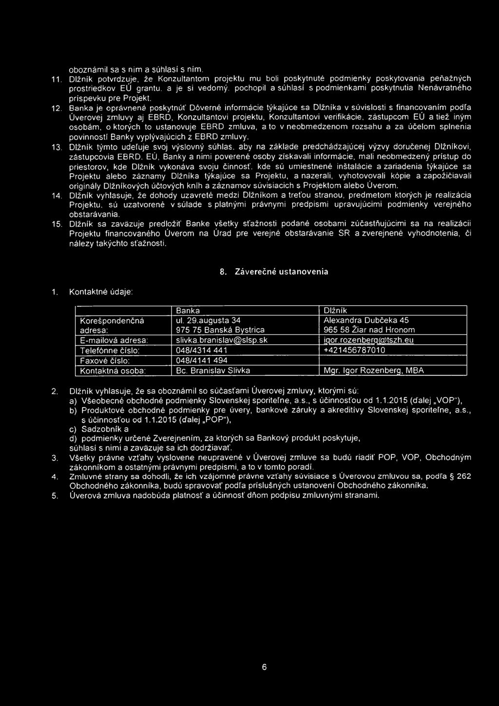 oboznámil sa s nim a súhlasí s ním. 11. Dlžník potvrdzuje, že Konzultantom projektu mu boli poskytnuté podmienky poskytovania peňažných prostriedkov EÚ grantu.