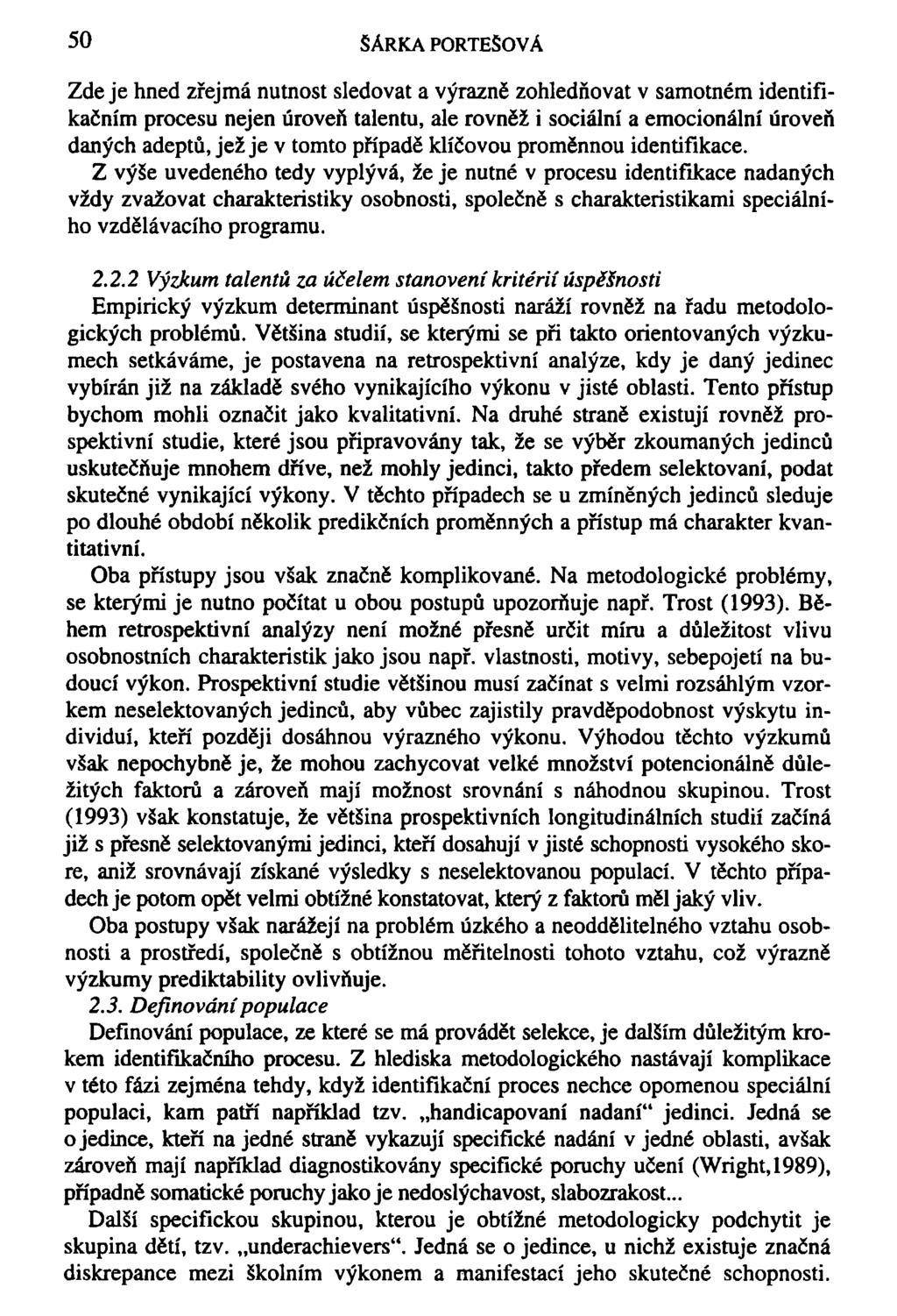 50 ŠÁRKA PORTEŠOVÁ Zde je hned zřejmá nutnost sledovat a výrazně zohledňovat v samotném identifikačním procesu nejen úroveň talentu, ale rovněž i sociální a emocionální úroveň daných adeptů, jež je v