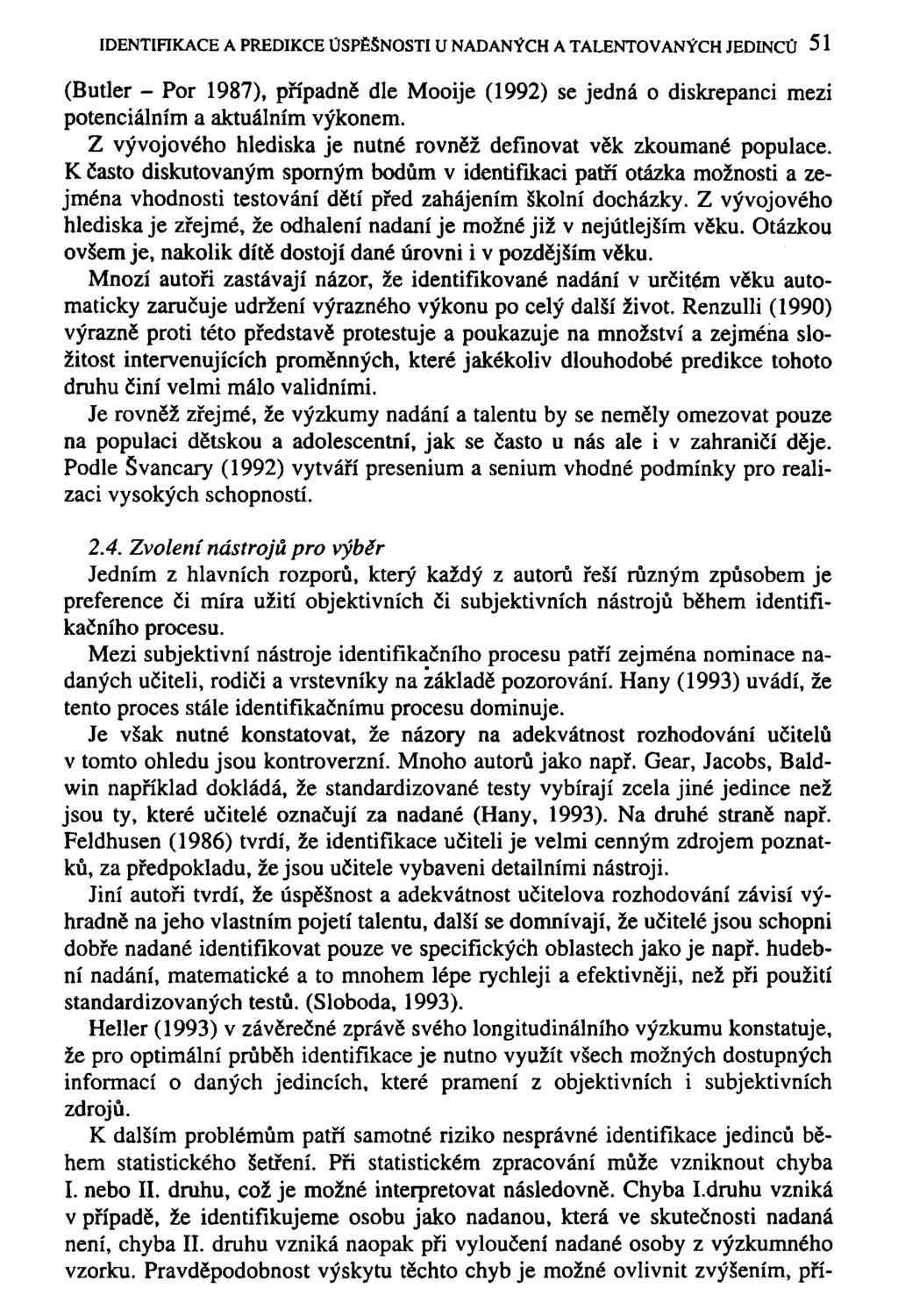 IDENTIFIKACE A PREDIKCE ÚSPĚŠNOSTI U NADANÝCH A TALENTOVANÝCH JEDINCŮ 51 (Butler - Por 1987), případně dle Mooije (1992) se jedná o diskrepanci mezi potenciálním a aktuálním výkonem.