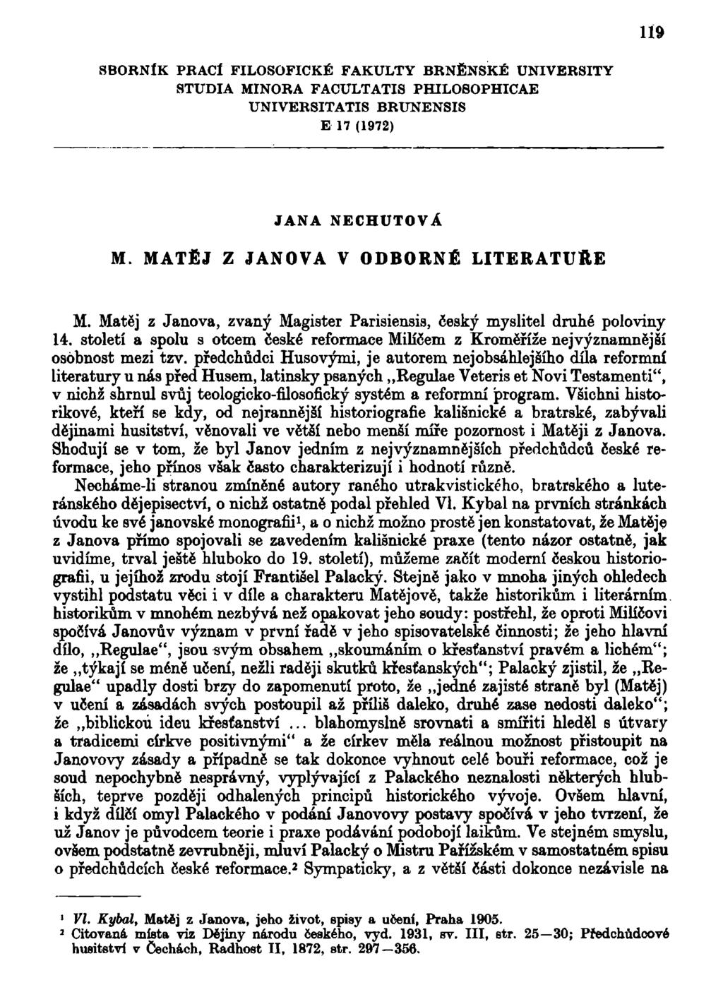119 SBORNÍK PBACl FILOSOFICKÉ FAKULTY BRNĚNSKÉ UNIVERSITY STUDIA MINORA FACULTATIS PHILOSOPHICAE UNIVERSITATIS BRUNENSIS E 17 (1972) JANA NECHUŤOVÁ M. MATĚJ Z JANOVA V ODBORNÉ LITERATUŘE M.