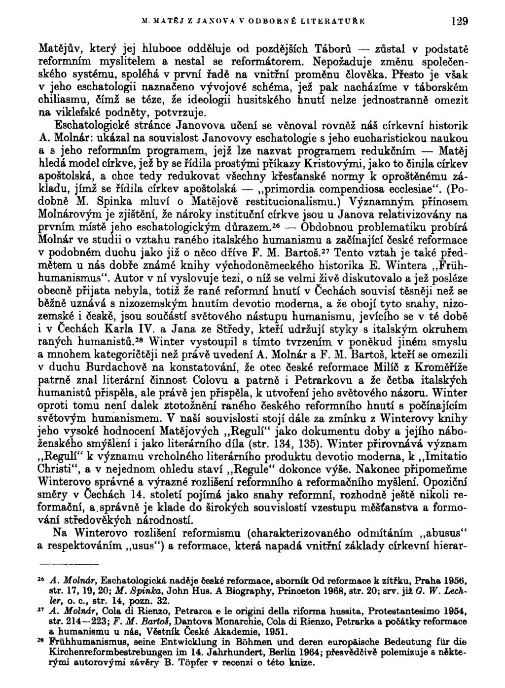 M. MATĚJ Z JANOVA V ODBORNÉ LITERATURU 129 Matějův, který jej hluboce odděluje od pozdějších Táborů zůstal v podstatě reformním myslitelem a nestal se reformátorem.