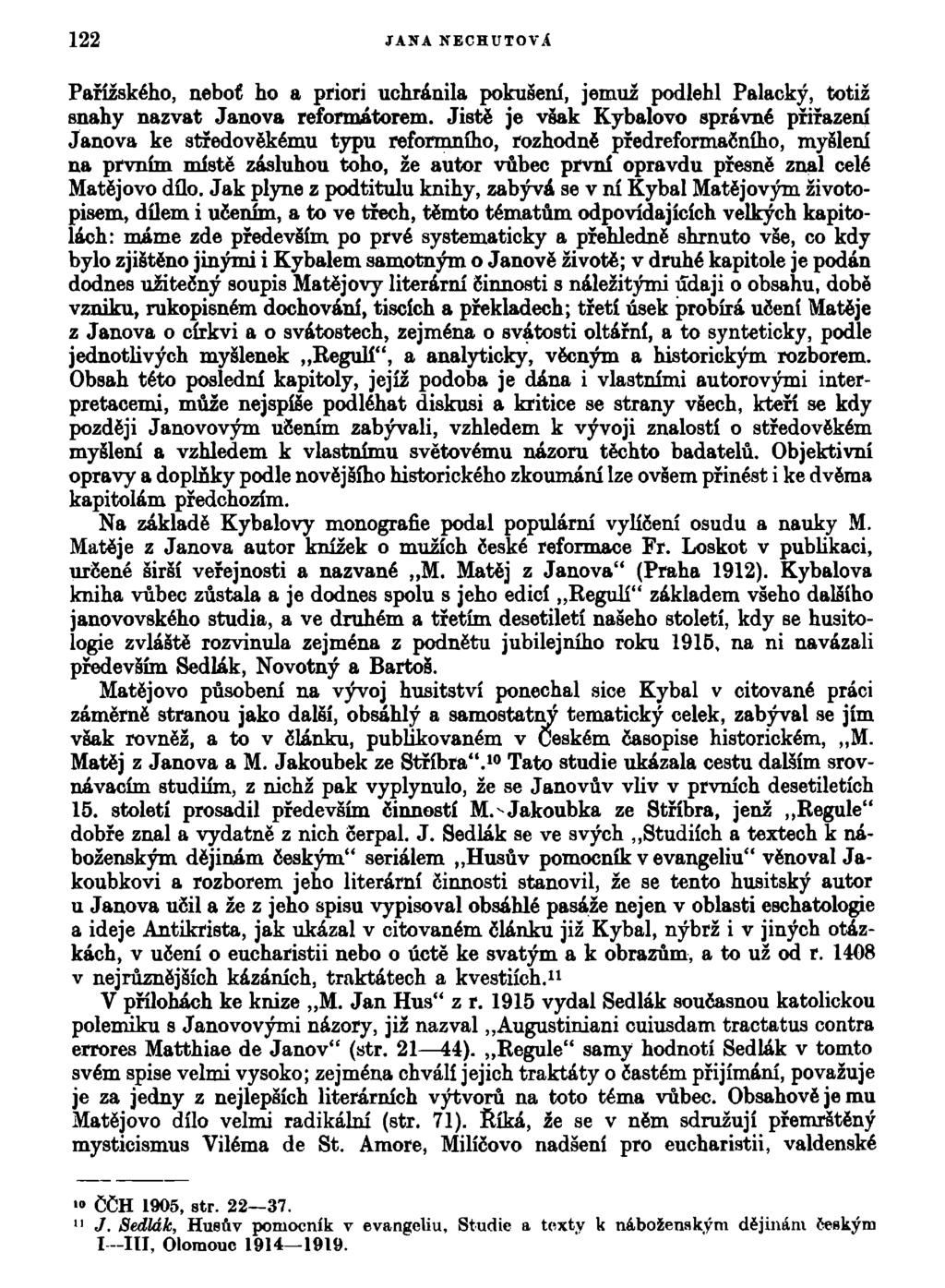 122 JANA NECHUŤOVÍ Pařížského, neboť ho a priori uchránila pokušeni, jemuž podlehl Palacký, totiž snahy nazvat Janova reformátorem.