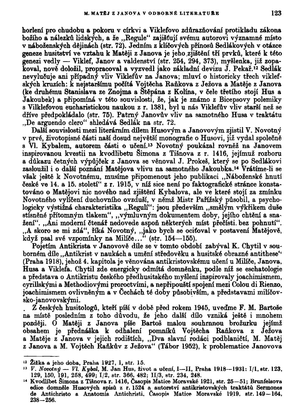 M. MATĚJ Z JANOVA V ODBORNÉ LITERATUŘE 123 horlení pro chudobu a pokoru v církvi a Viklefovo zdůrazňování protikladu zákona božího a nálezků lidských, a že Regule" zajišťují svému autorovi významné