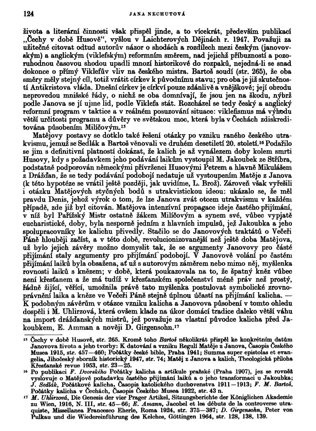 124 JANA NECHUŤOVÁ života a literární činnosti však přispěl jinde, a to vícekrát, především publikací Cechy v době Husově", vyšlou v Laichterových Dějinách r. 1947.