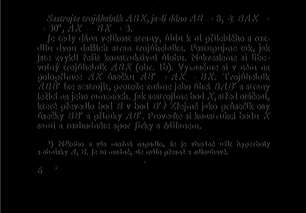 30. Nemůžete však zakreslit bod X, který by odpovídal místu, v němž změnili smčr. Přitom je nutné znát bod X, chceme-li odměřit z náčrtku délku úseček AX, XB.