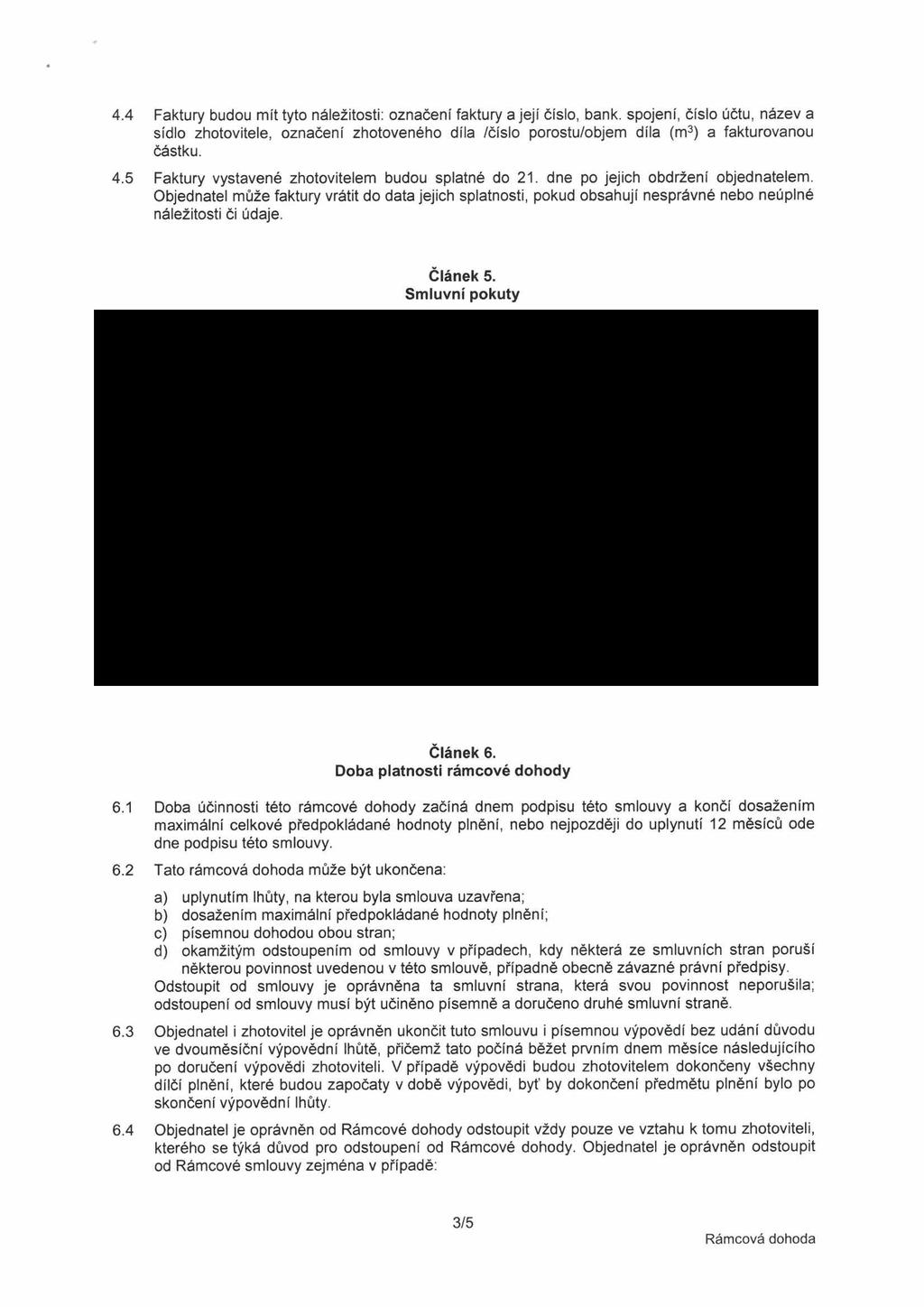 4.4 Fktury budou mít tyto náležitosti: oznčení fktury její číslo, bnk. spojení, číslo účtu, název sídlo zhotovitele, oznčení zhotoveného díl /číslo porostu/objem díl (m3) fkturovnou částku. 4.