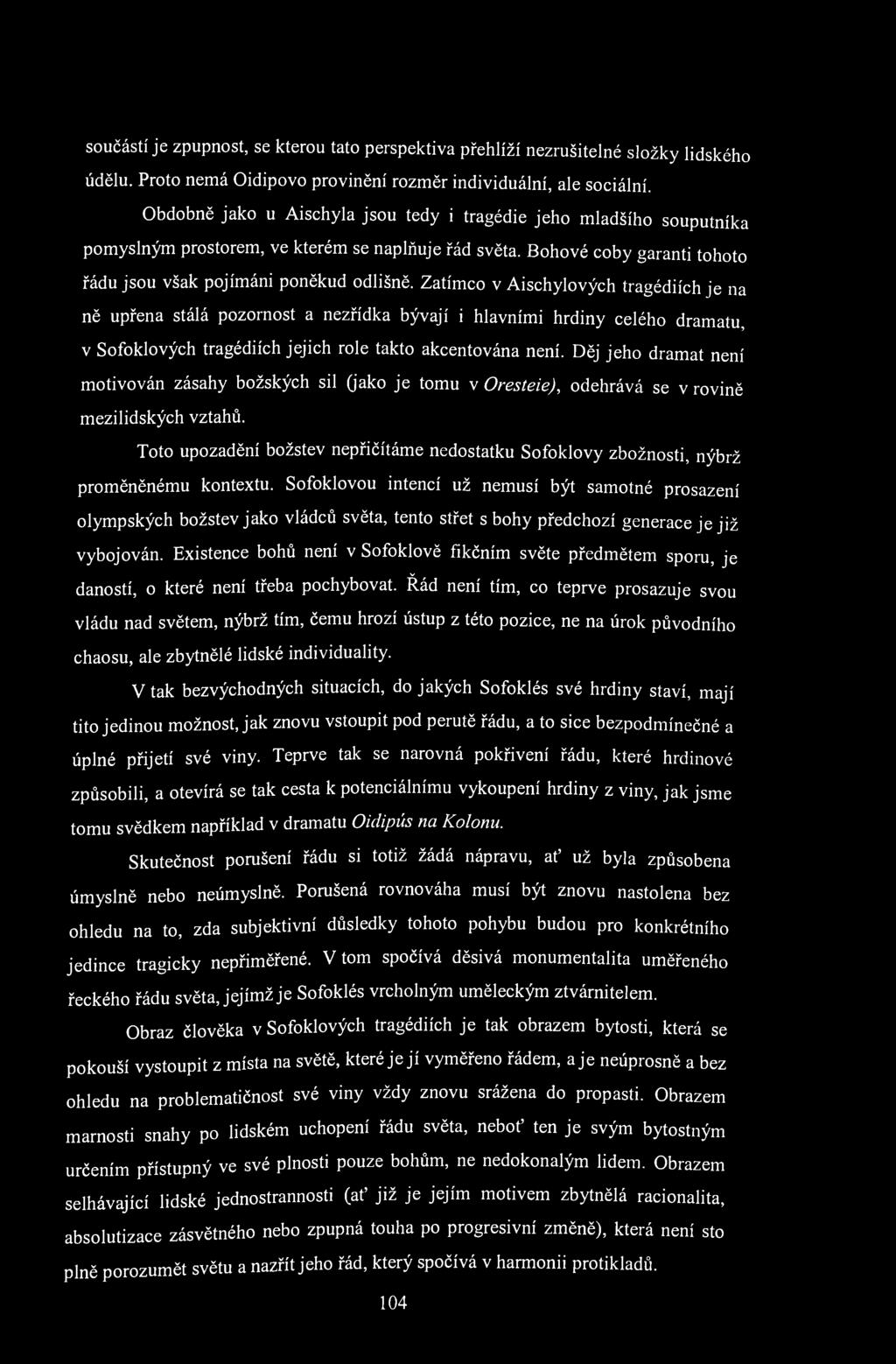 součástí je zpupnost, se kterou tato perspektiva přehlíží nezrušitelné složky lidského údělu. Proto nemá Oidipovo provinění rozměr individuální, ale sociální.
