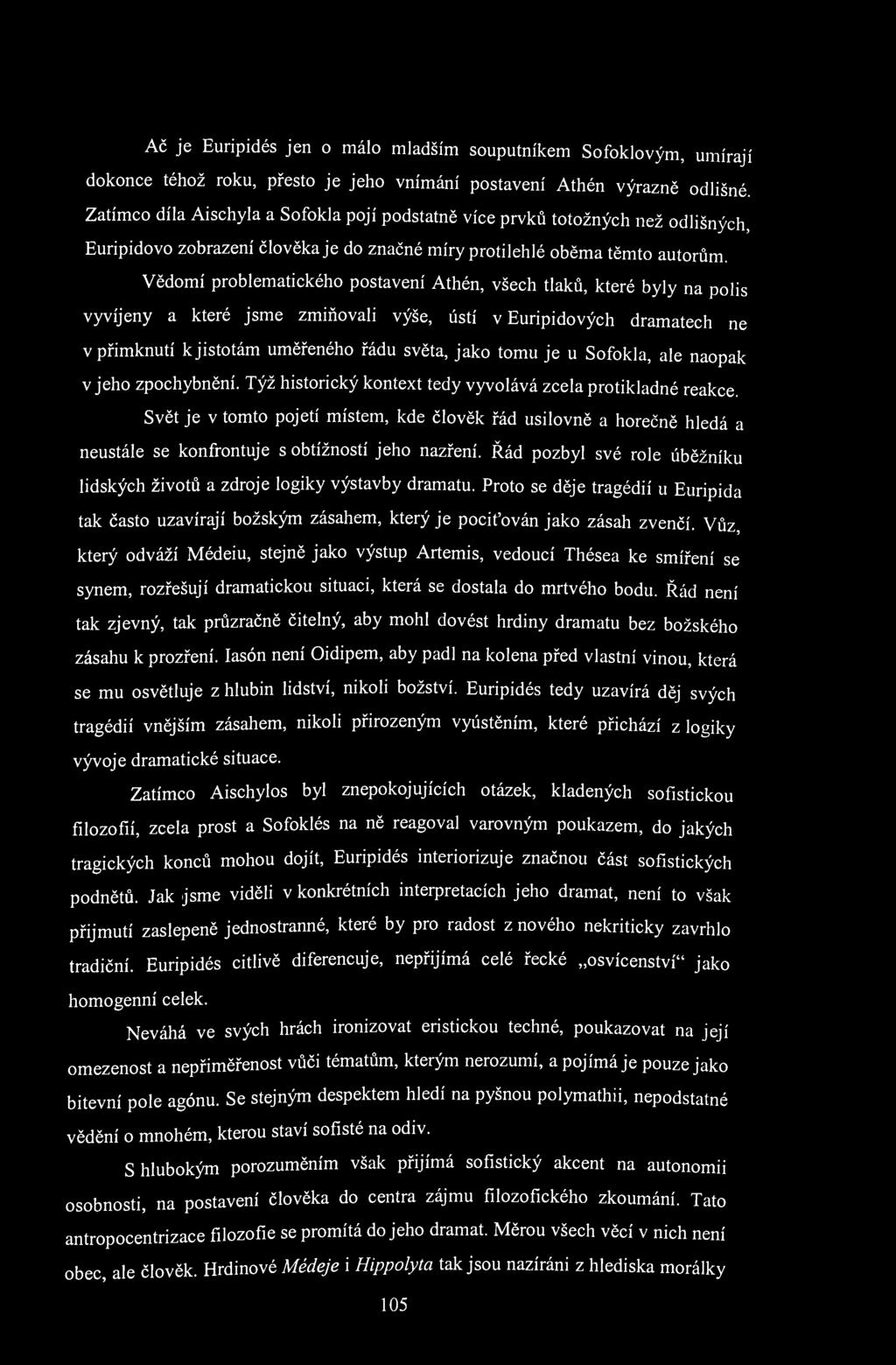 Ač je Euripidés jen o málo mladším souputníkem Sofoklovým, umírají dokonce téhož roku, přesto je jeho vnímání postavení Athén výrazně odlišné.