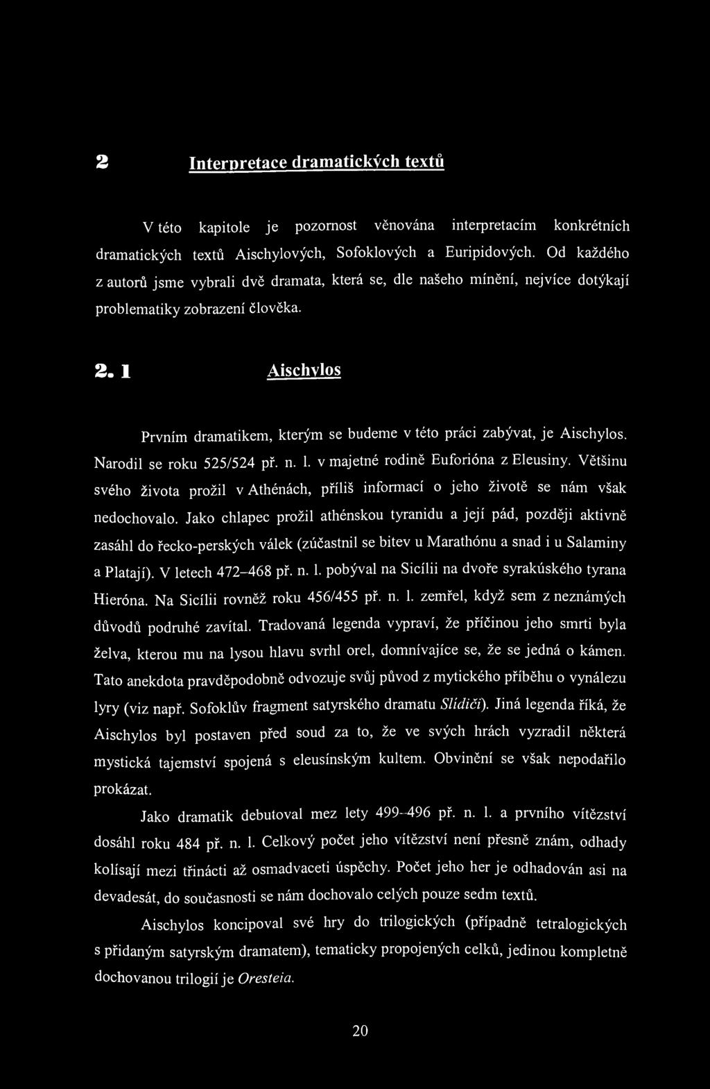 2 Interpretace dramatických textů V této kapitole je pozornost věnována interpretacím konkrétních dramatických textů Aischylových, Sofoklových a Euripidových.