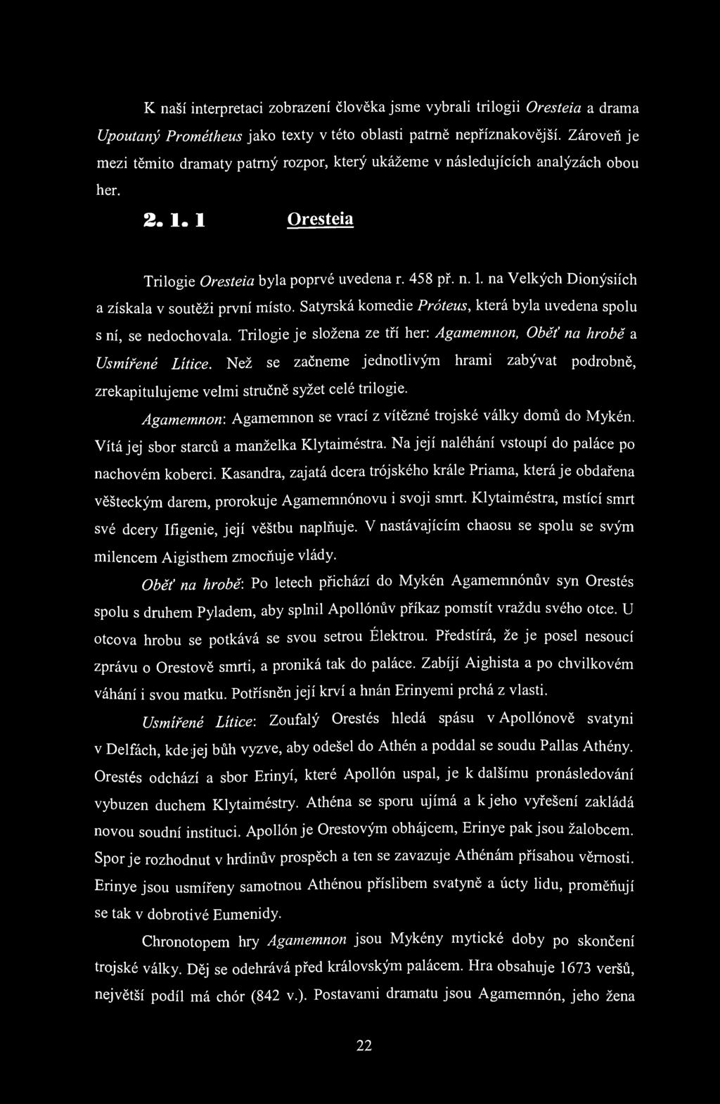 K naší interpretaci zobrazení člověka jsme vybrali trilogii Oresteia a drama Upoutaný Prométheus jako texty v této oblasti patrně nepříznakovější.