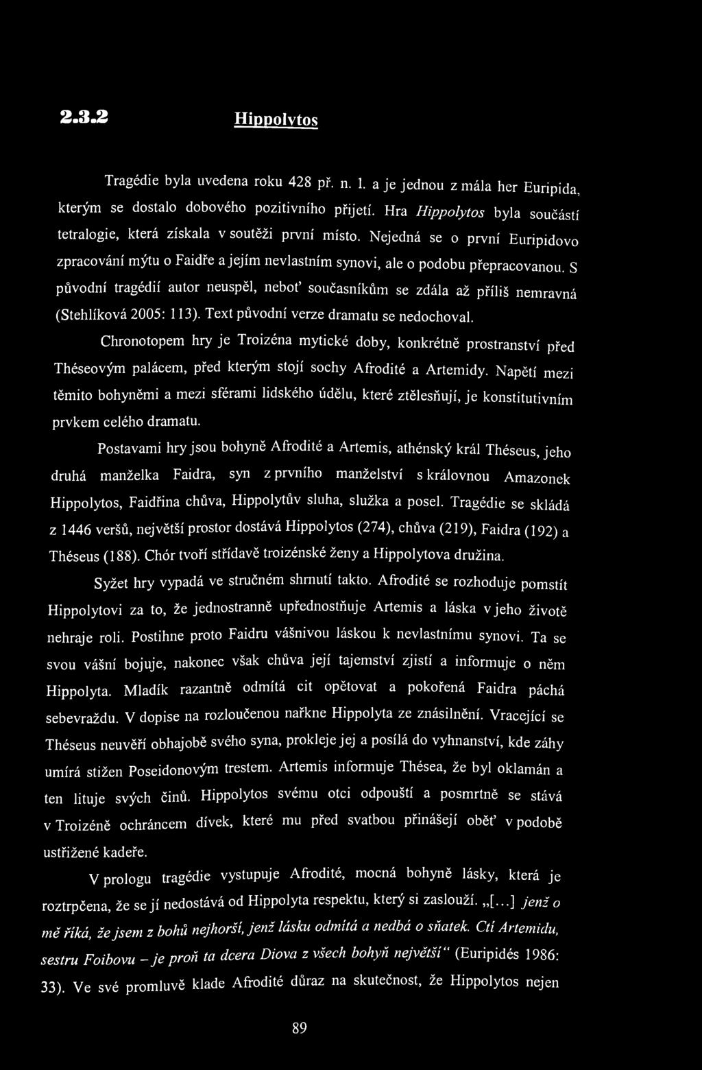 2.3.2 Hippolytos Tragédie byla uvedena roku 428 př. n. 1. a je jednou z mála her Euripida, kterým se dostalo dobového pozitivního přijetí.