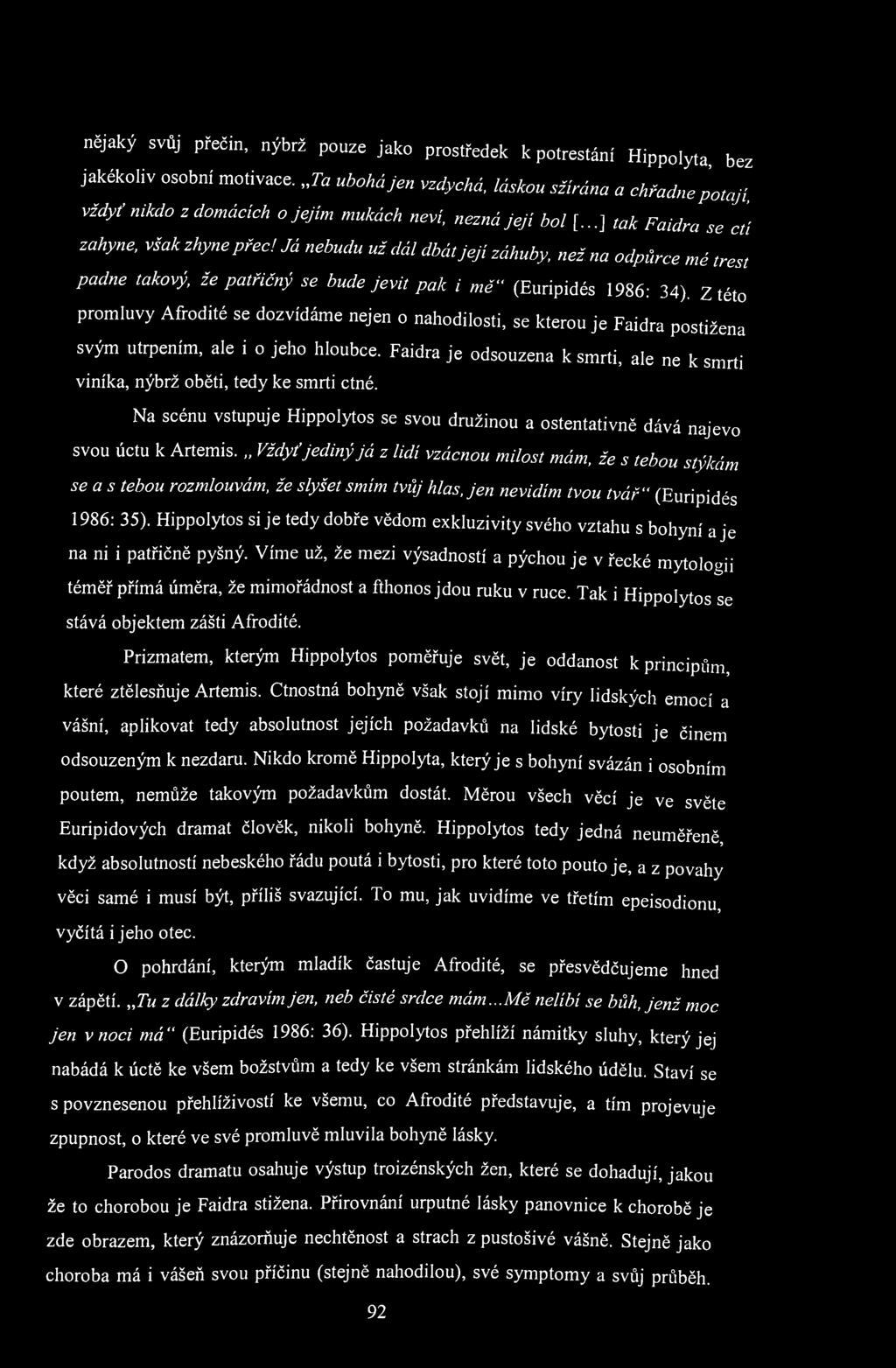 nějaký svůj přečin, nýbrž pouze jako prostředek k potrestání Hippolyta, bez jakékoliv osobní motivace.