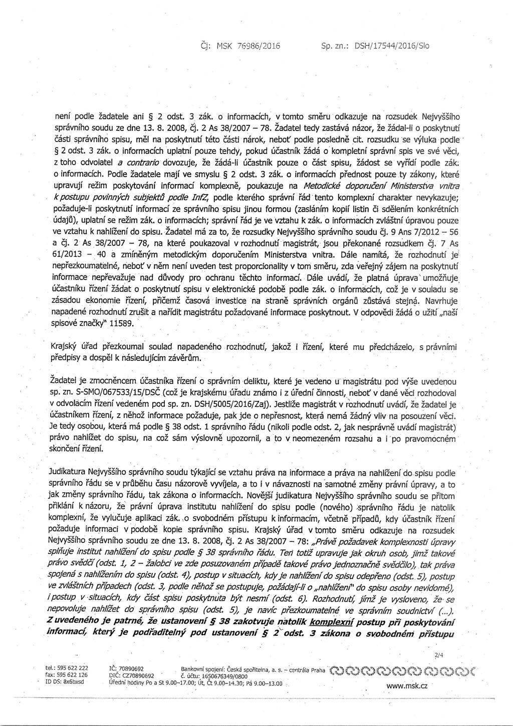 Cj: MSK 76986/2016 Sp. zn.: DSH/17544/2016/Slo neni podle 2adatele ani 2 odst. 3 zak. o informacich, v tomto smeru odkazuje na rozsudek Nejvyssfho spravniho soudu ze dne 13. S. 2008, Cj.