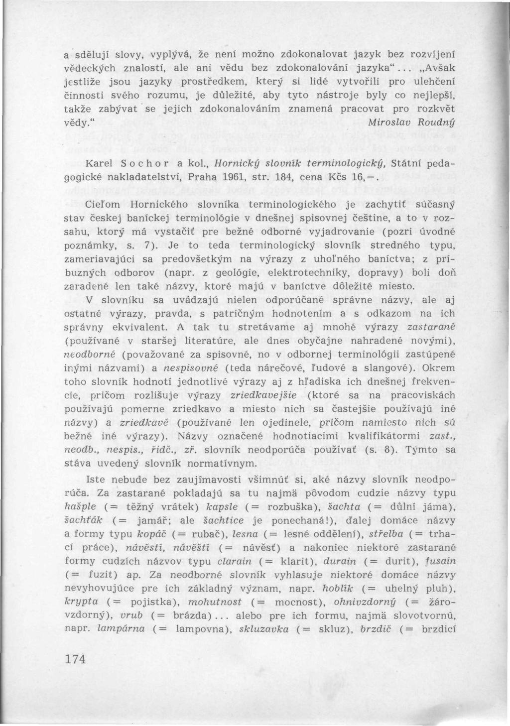 a sdělují slovy, vyplývá, že není možno zdokonalovat jazyk bez rozvíjení vědeckých znalostí, ale ani vědu bez zdokonalování jazyka".