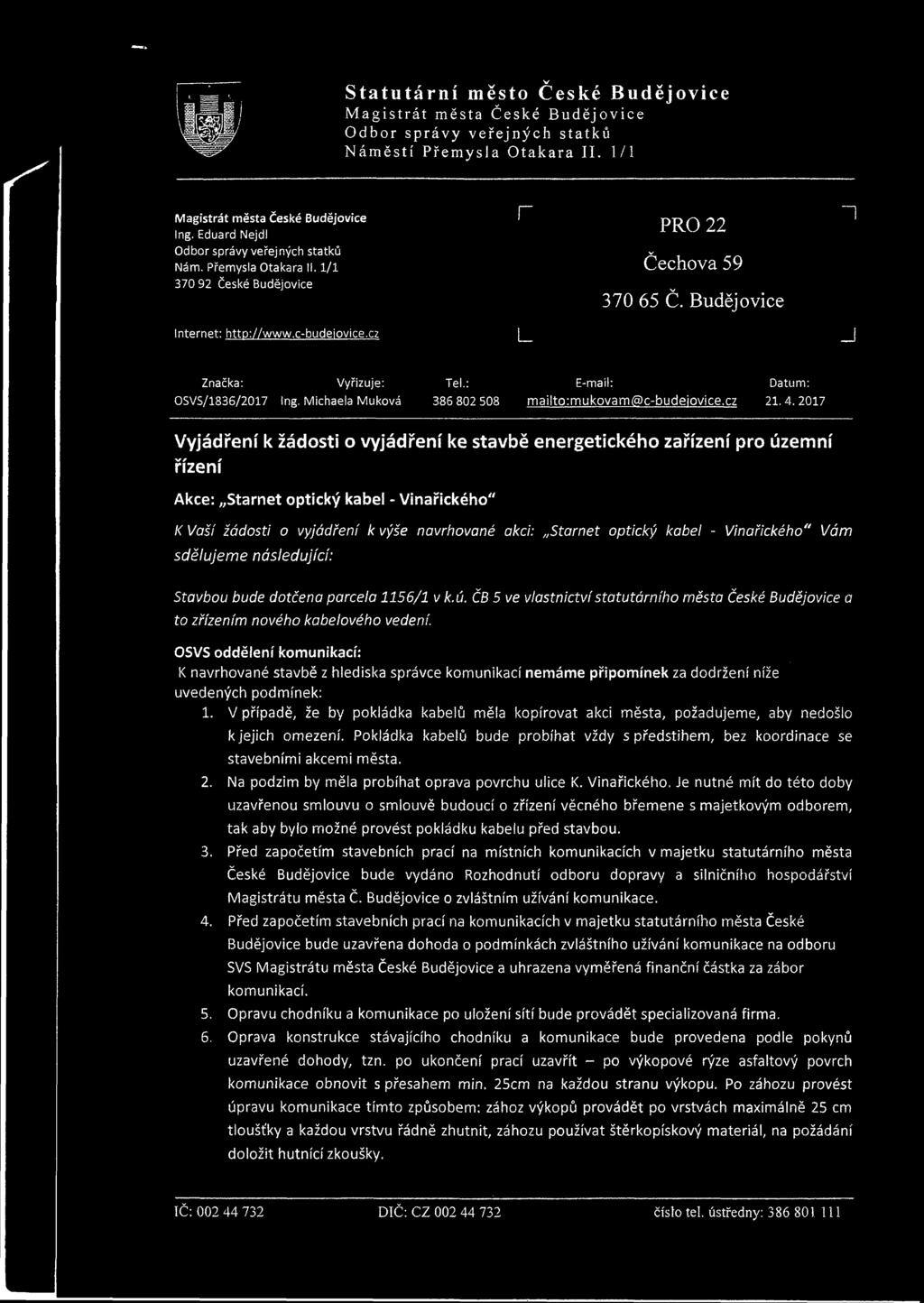 2017 Vyjádření k žádosti o vyjádření ke stavbě energetického zařízení pro územní řízení Akce: Starnet optický kabel - Vinařického" K Vaší žádosti o vyjádření k výše navrhované akci: Starnet optický