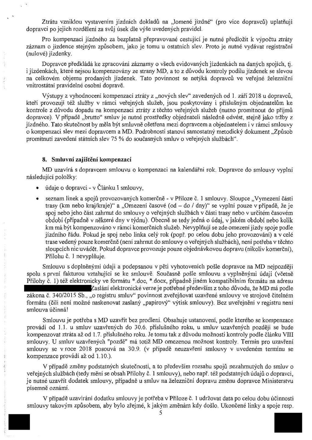 Ztrátu vzniklou vystavením jízdních dokladů na lomené jízdné" (pro více dopravců) uplatňují dopravci po jejich rozdělení za svůj úsek dle výše uvedených pravidel.