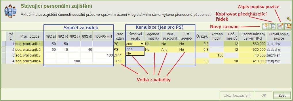 Z formuláře lze spustit tyto úlohy: Zadání stávajícího personálního zajištění kap. 4.1.2. Zadání optimálního personálního zajištění kap. 4.1.3. Popis situace kap. 4.1.4. Přehled nákladů kap. 4.1.5.