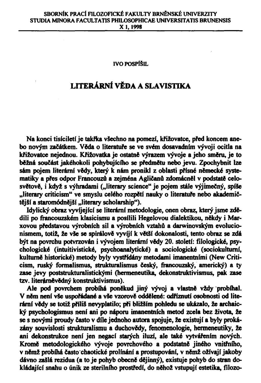 SBORNÍK PRACÍ FILOZOFICKÉ FAKULTY BRNĚNSKÉ UNIVERZITY STUDIA NONORA FACULTATIS PH1LOSOPH1CAE UNIVERSITATIS BRUNENSIS X 1,1998 IVO POSPÍŠIL LITERÁRNÍ VĚDA A SLAVISTTKA Na konci tisíciletí je takřka