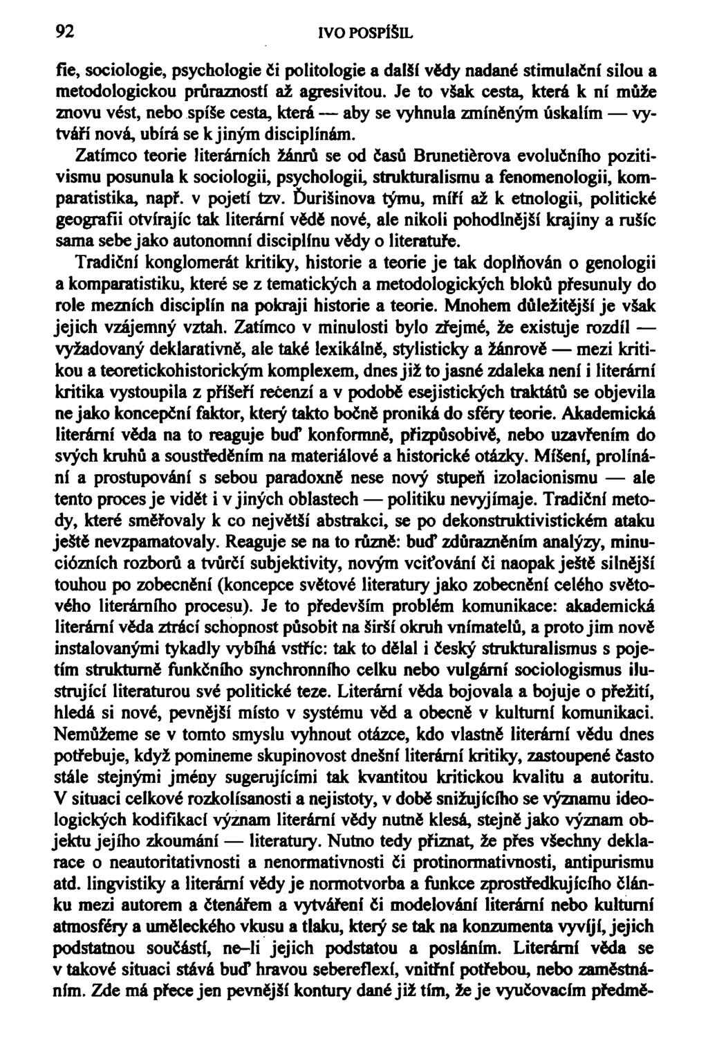 92 IVO POSPÍŠIL fie, sociologie, psychologie či politologie a dalsi vědy nadané stimulační silou a metodologickou průrazností až agresivitou.