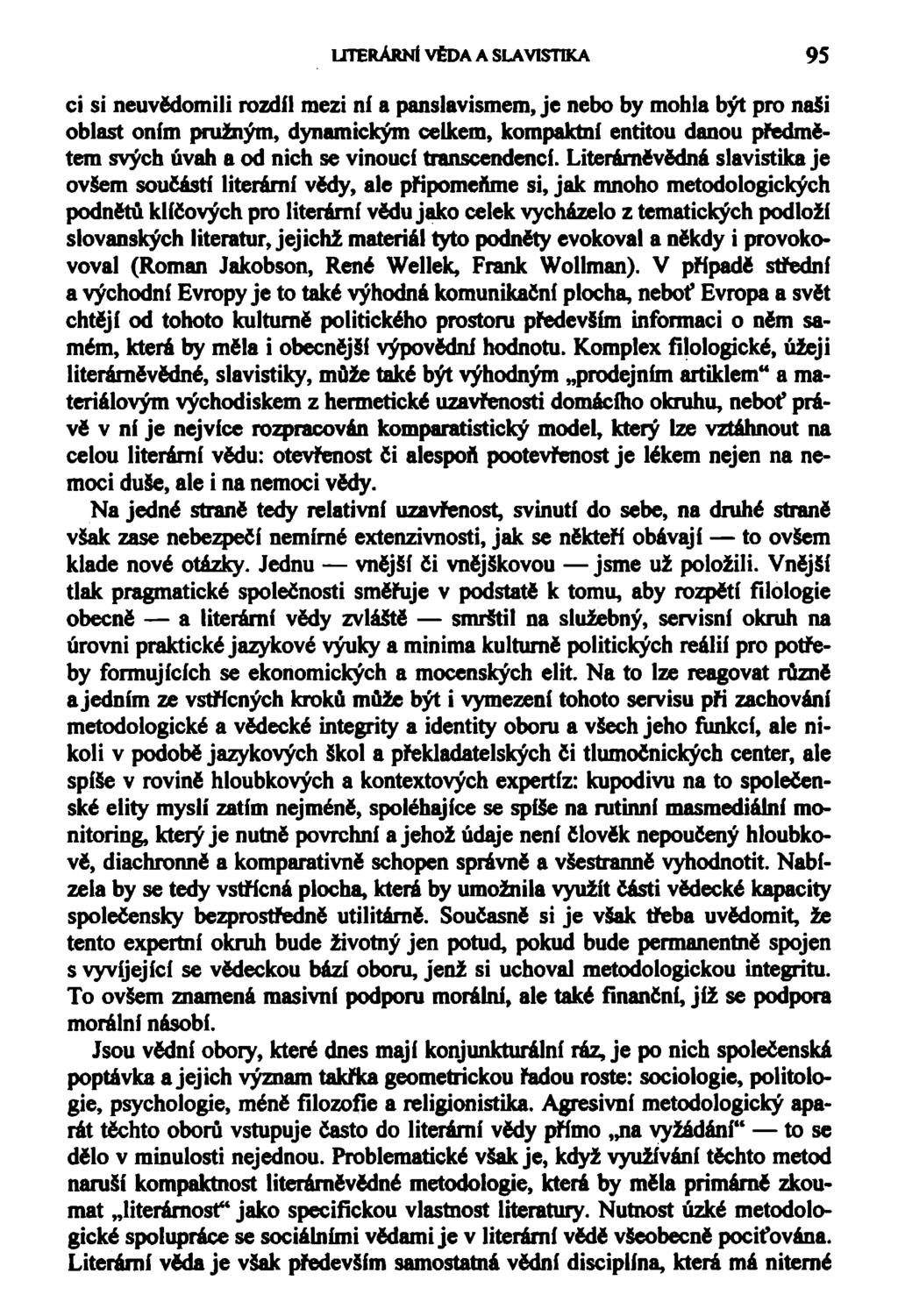 LITERÁRNÍ VĚDA A SLAVISTKA 95 ci si neuvědomili rozdíl mezi ní a panslavismem, je nebo by mohla být pro nasi oblast oním pružným, dynamickým celkem, kompaktní entitou danou předmětem svých úvah a od