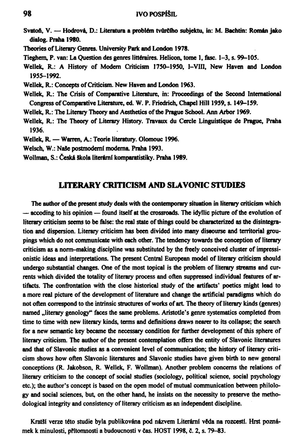 98 IVO POSPÍŠIL Svatoň, V. Hodrová, D.: Literatura a problém tvůrčího subjektu, in: M. Bachtín: Roman jako dialog. Praha 1980. Tbeoríes of Literáty Genres. University Park and London 1978. Tieghem, P.
