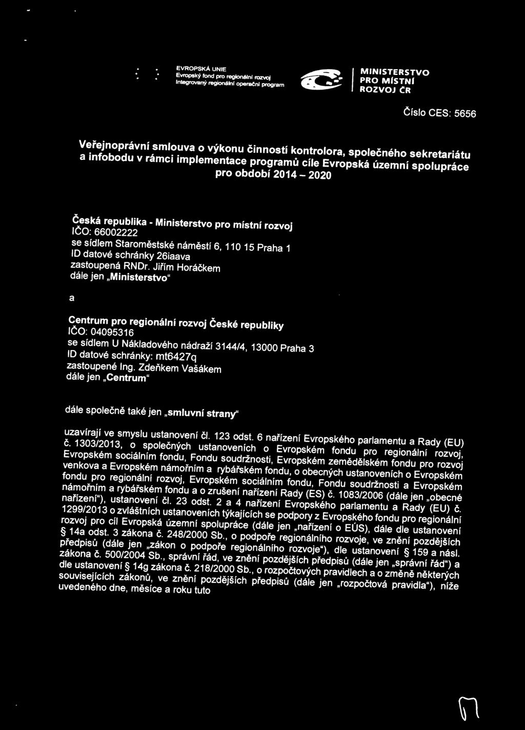 spolupráce pro období 2014-2020 Česká republika Ministerstvo pro místní rozvoj IČO : 66002222 se sídlem Staroměstské náměstí 6, 11 O 15 Praha 1 ID datové schránky 26iaava zastoupená RNDr.