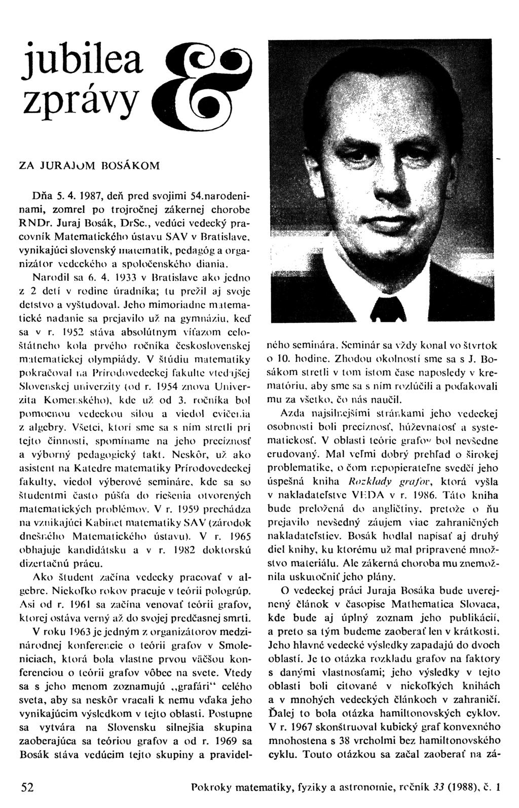 jubilea zprávy ZA JURAJOM BOSÁKOM Dna 5. 4. 1987, deň před svojimi 54.narodeninami, zomrel po trojročnej zákernej chorobě RNDr.
