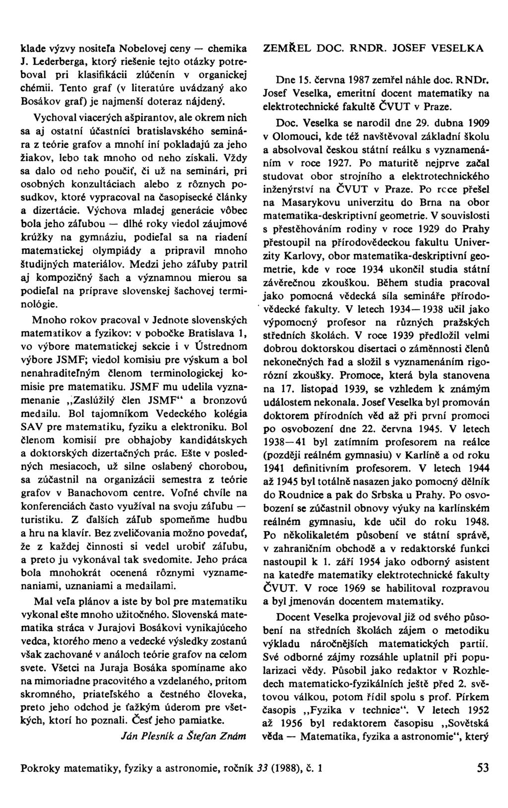 klade výzvy nositela Nobelovej ceny - chemika J. Lederberga, ktorý riešenie tejto otázky potřeboval při klasifikácii zlúčenín v organickej chemii.