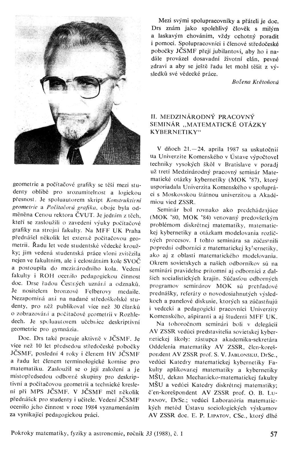 Mezi svými spolupracovníky a přáteli je doc Drs znám jako spolehlivý člověk s milým a laskavým chováním, vždy ochotný poradit i pomoci.