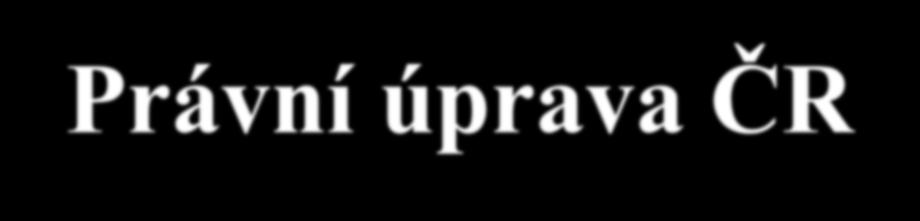 ČSARIM 2016 Právní úprava ČR Úmluva o lidských právech a biomedicíně Zákon o zdravotních službách č. 372/2011 Sb.
