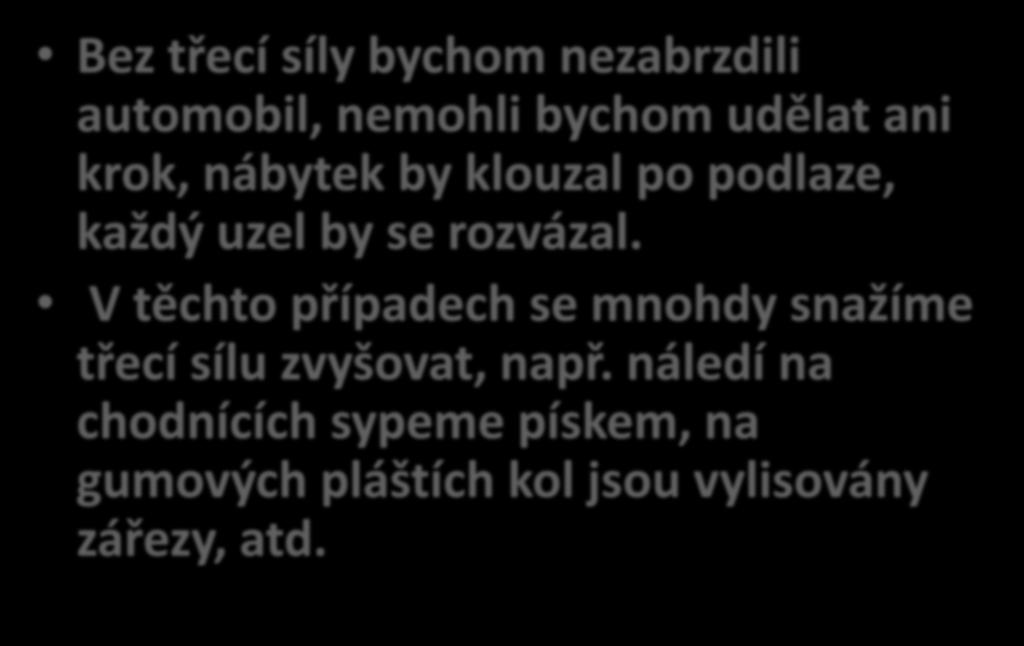 Bez třecí síly bychom nezabrzdili automobil, nemohli bychom udělat ani krok, nábytek by klouzal po podlaze, každý uzel by se rozvázal.