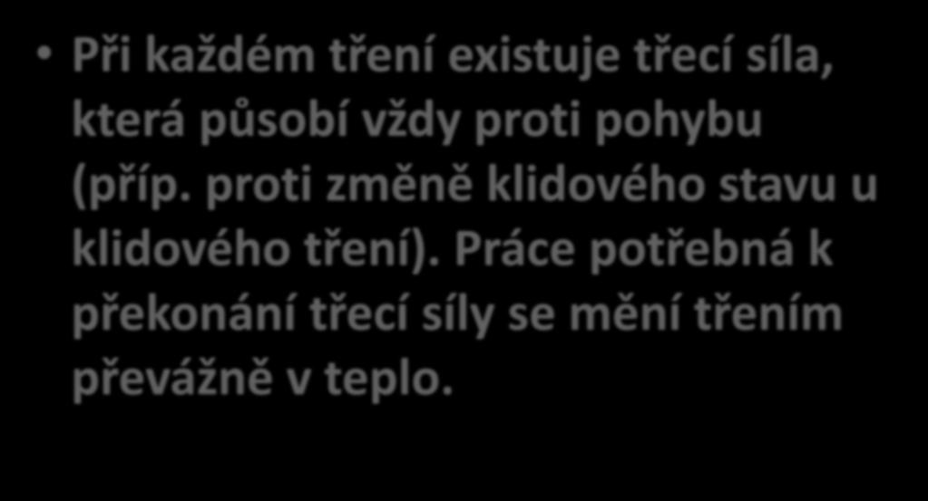 Při každém tření existuje třecí síla, která působí vždy proti pohybu (příp.