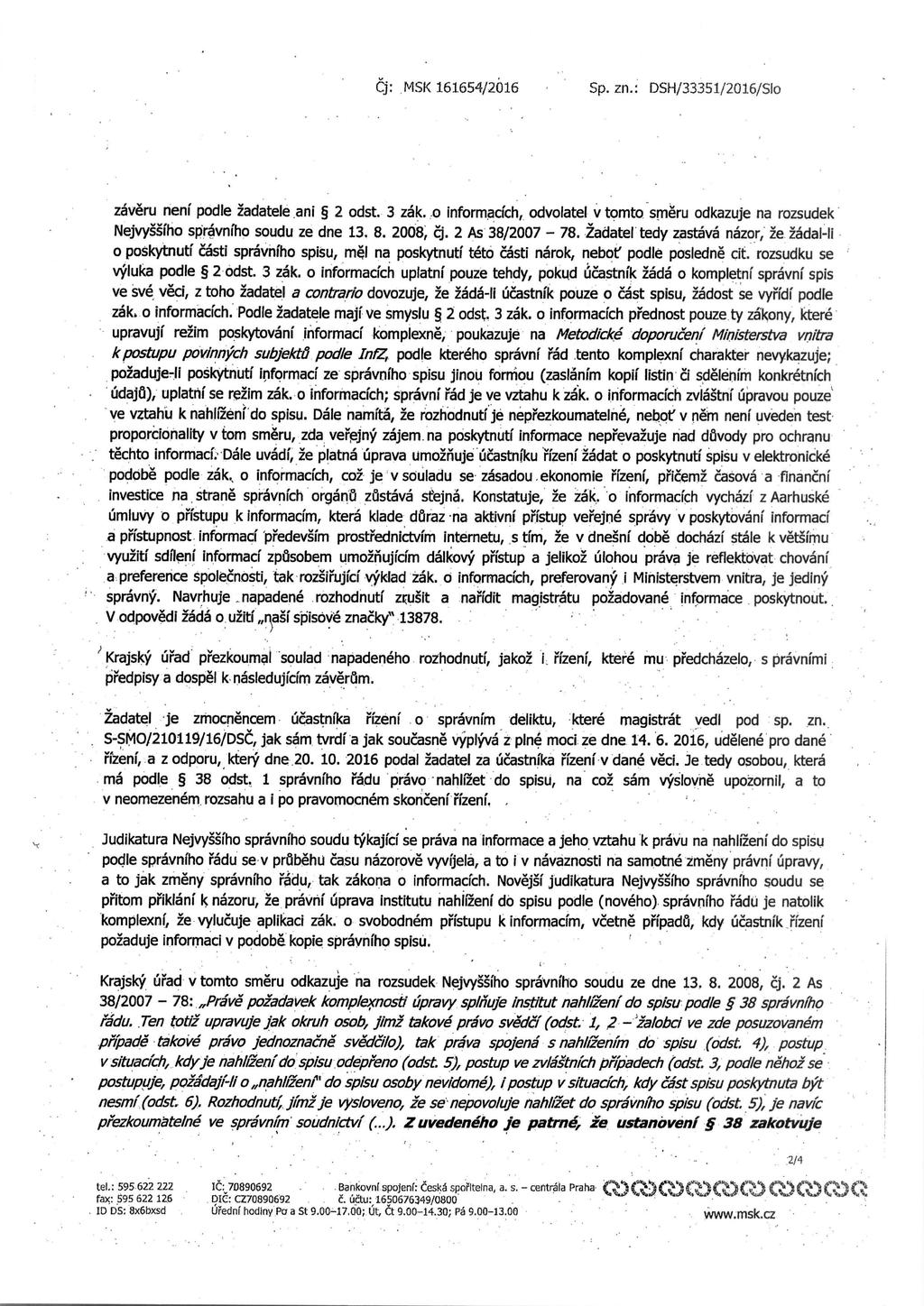 Cj:.MSK 161654/2016 Sp. zn.: DSH/33351/2016/SIo zaveru neni podle 2adatele ani 2 odst. 3 zak..o informacich, odvolatel v tomto smeru odkazuje na rozsudek Nejvyssfho spravniho soudu ze dne 13. 8.