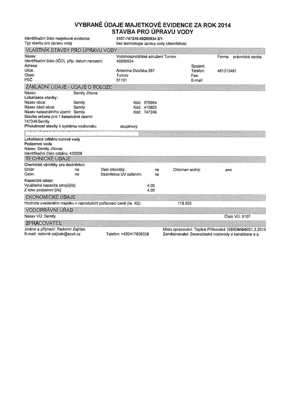 VYBRANÉ ÚDAJE MAJETKOVÉ EVIDENCE ZA ROK 2014 STAVBA PRO ÚPRAVU VODY Identifikační číslo majetkové evidence: 5107-747246-49295934-2/1 Typ stavby pro úpravu vody bez technologie úpravy vody