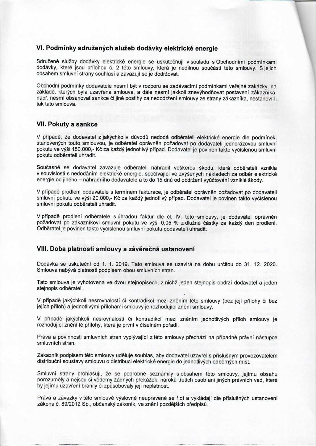 VI. Podmínky sdružených služeb dodávky elektrické energie Sdružené služby dodávky elektrické energie se uskutečňují v souladu s Obchodními podmínkami dodávky, které jsou přňohou č.