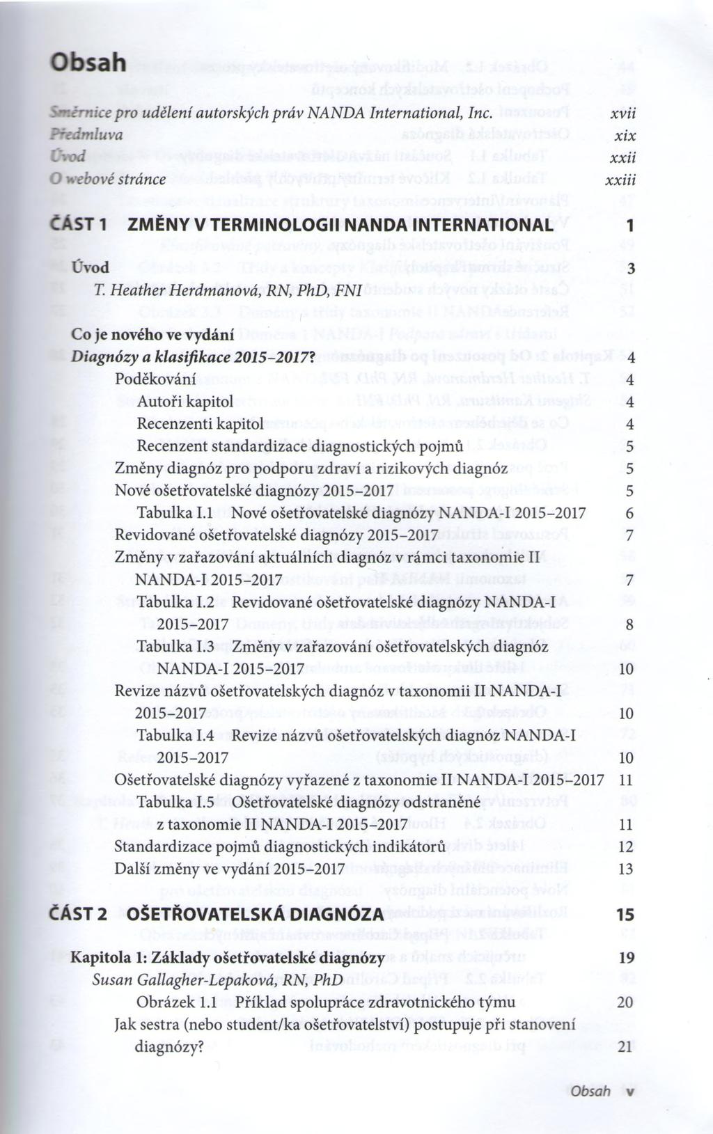 S m im ice pro udělení autorských práv NANDA International lne. Předmluva Úvod O webové stránce xvii xix xxii xxiii ČÁSTI ZMĚNY V TERMINOLOGII NANDA INTERNATIONAL 1 Úvod 3 T.