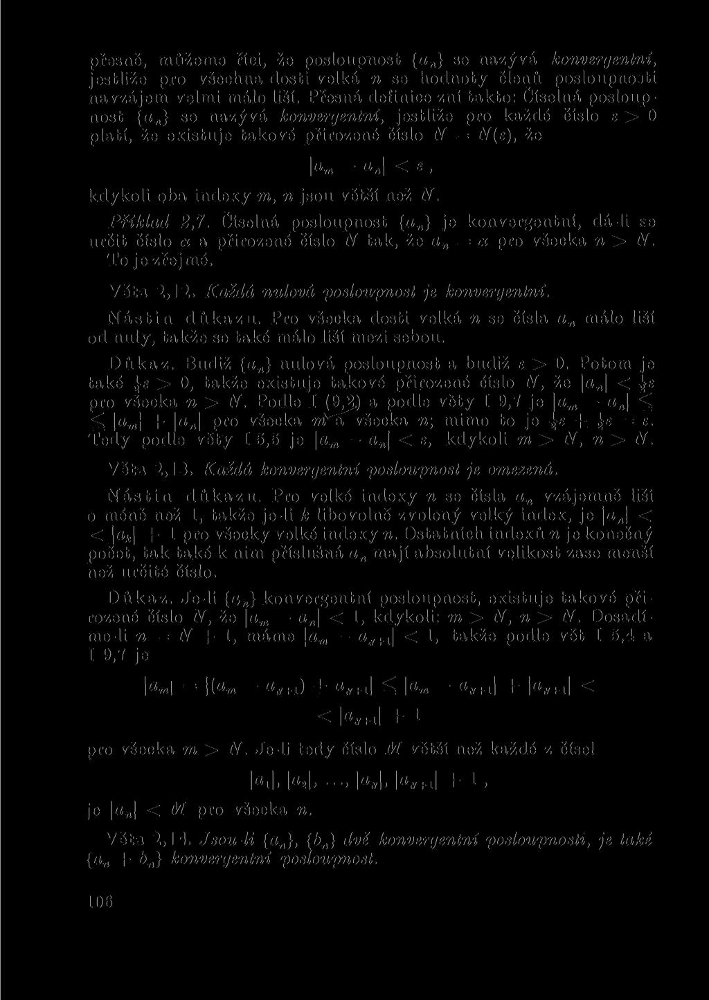 přesě, můžeme říci, že posloupost {o } se azývá kovergetí, jestliže pro všecha dosti velká se hodoty čleů poslouposti avzájem velmi málo liší.