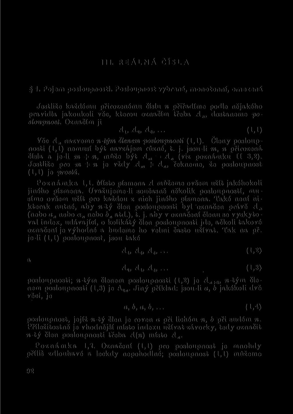 III. REÁLNÁ ČÍSLA 1. Pojem poslouposti. Posloupost vybraá, mootoí, omezeá Jestliže každému přirozeému Číslu přiřadíme podle ějakého pravidla jakoukoli věc, kterou ozačím třeba A, dostaeme posloupost.