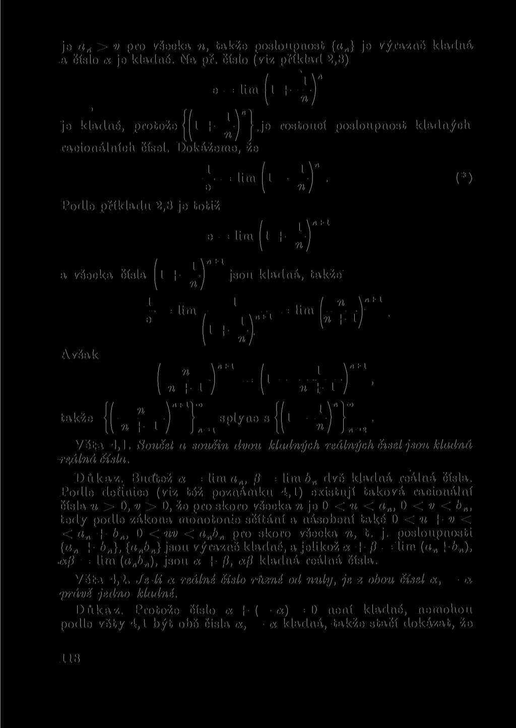je a > v pro všecka, takže posloupost {«} je výrazě kladá a číslo <x je kladé. Na př. číslo (viz příklad 2,8) e = lim(l + ±) je kladé, protože j l + -^-j j.