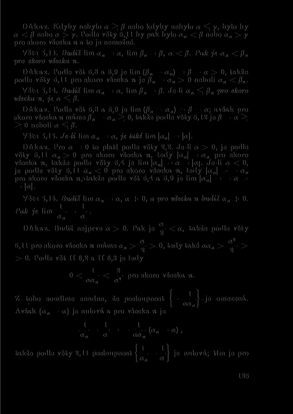 Důkaz. Kdyby ebylo oc ^ ft ebo kdyby ebylo «y, bylo by tx < 0 ebo <x > y. Podle věty 5^11 by pak bylo tx < fi ebo «> y pro skoro všecka ti a to je emožé. Věta 5,13. Budiž lim = lim /? = /?, a < /3.