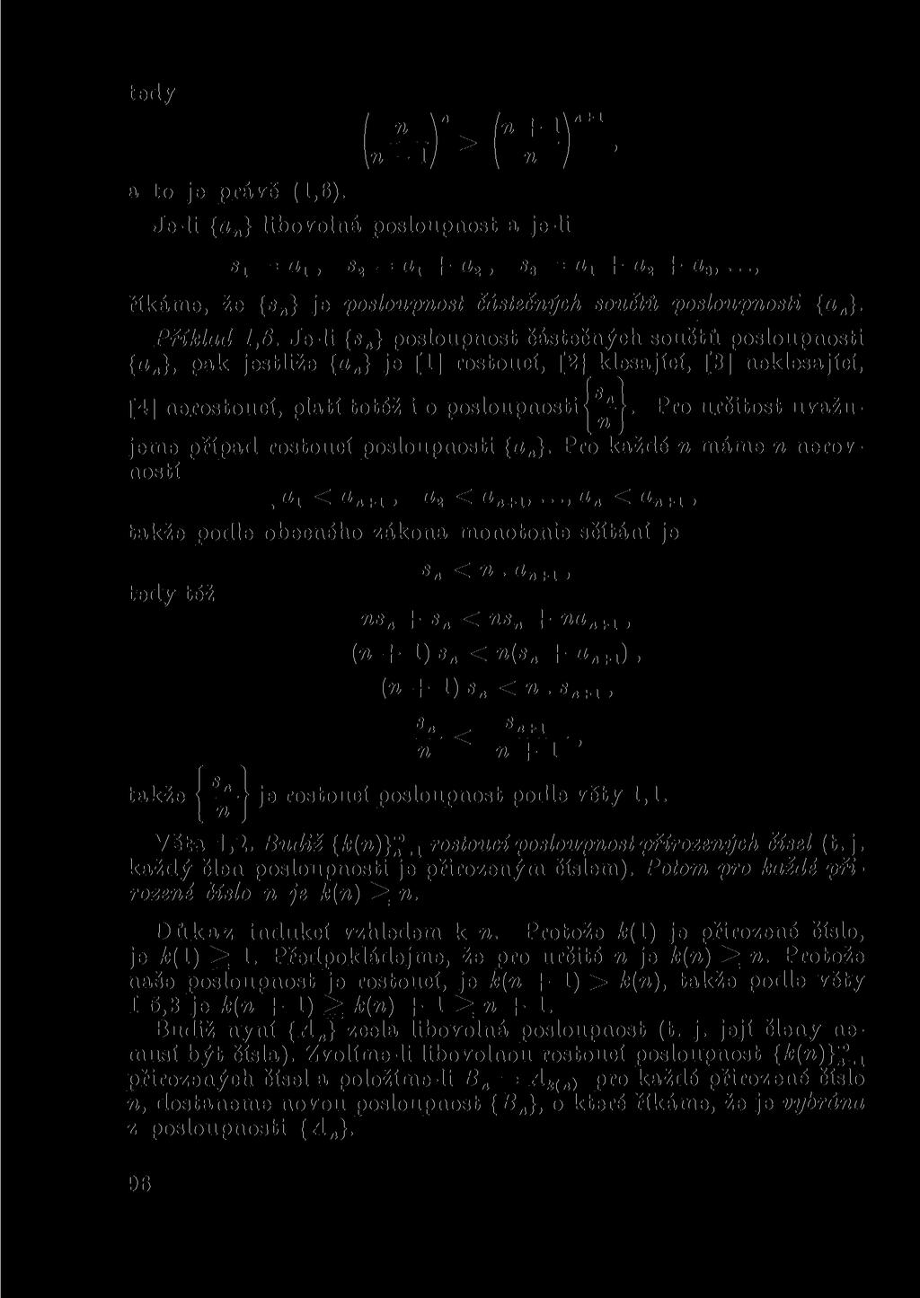 tedy a to je právě (1,6). MhM^r Je-li {a } libovolá posloupost a je-li =, «2 = + a2, s3 = at + a2 + a3,..., říkáme, že {«} je posloupost částečých součtů poslouposti {a}. Příklad 1,6.