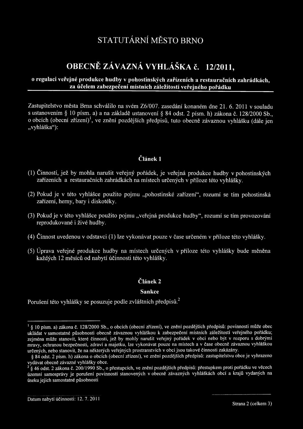 svém Z6/007. zasedání konaném dne 21. 6. 2011 v souladu s ustanovením 10 písm. a) a na základě ustanovení 84 odst. 2 písm. h) zákona č. 128/2000 Sb.