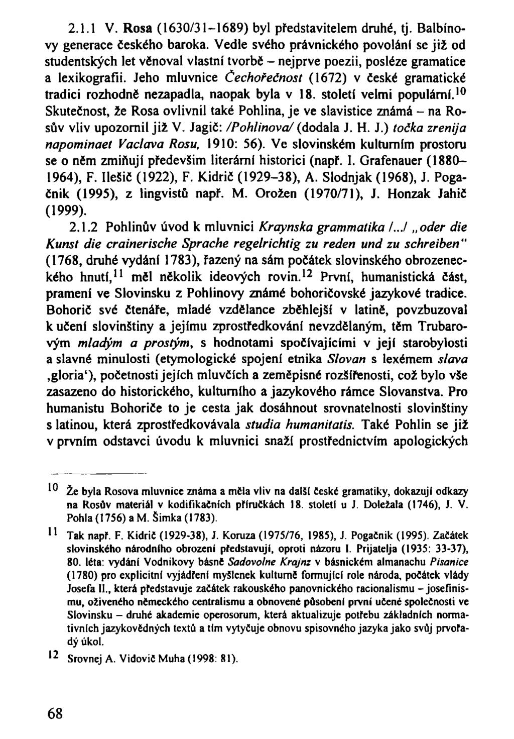 2.1.1 V. Rosa (1630/31-1689) byl představitelem druhé, tj. Balbínovy generace českého baroka.