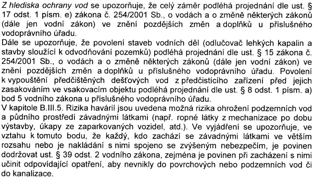 Orgán ochrany pøírody proto požaduje doložit projekt ozelenìní, zejména s výsadbou stromù, k dalšímu stupni øízení. Z hlediska ochrany vod se upozoròuje, že celý zámìr podléhá projednání dle ust.